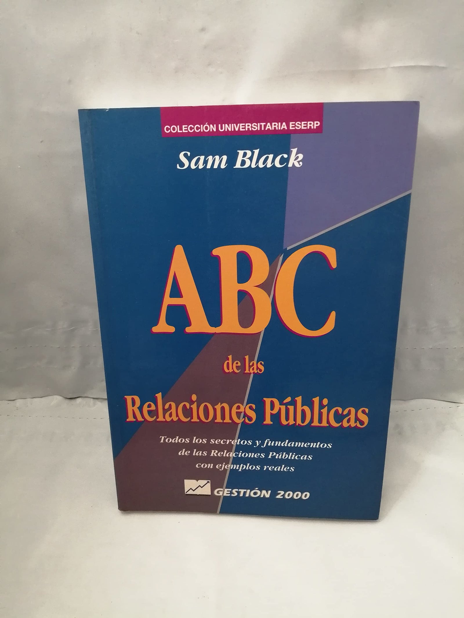 ABC De Las Relaciones Publicas: Todos Los Secretos Y Fundamentos De Las Relaciones Publicas, Con Ejemplos Reales
