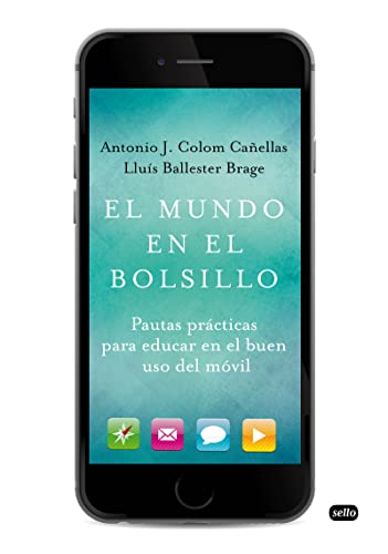 El Mundo En El Bolsillo: Pautas prácticas para educar en el buen uso del móvil (PSICOLOGIA / EDUCACION)