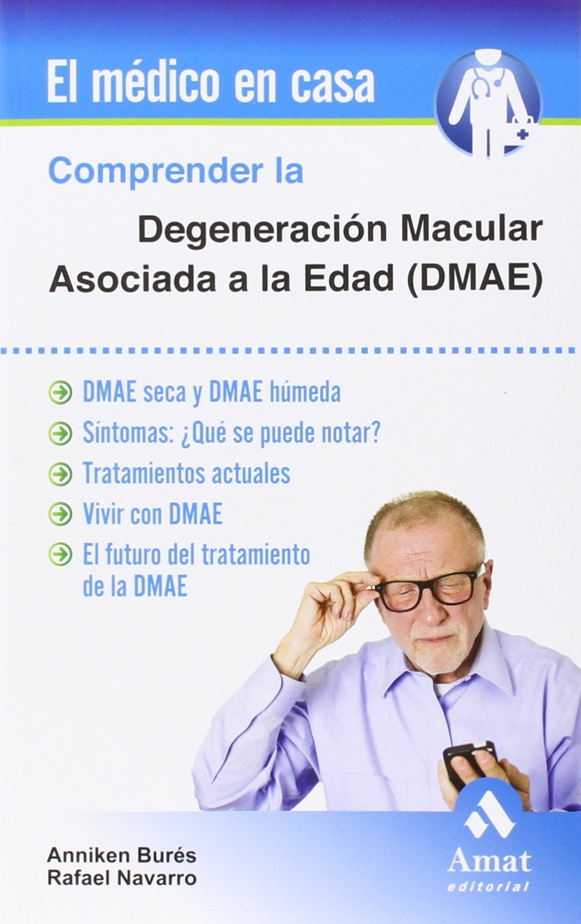 Comprender La Degeneracion Macular Asociada A La Edad (dmae) (El médico en casa)