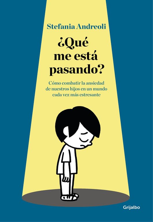 ¿Qué me está pasando?: Cómo combatir la ansiedad de nuestros hijos en un mundo cada vez más estresante (Crecer en familia)