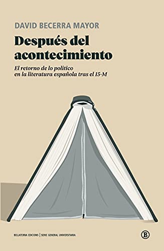 Después del acontecimiento: El retorno de lo político en la literatura española tras el 15-M (Serie General Universitaria)
