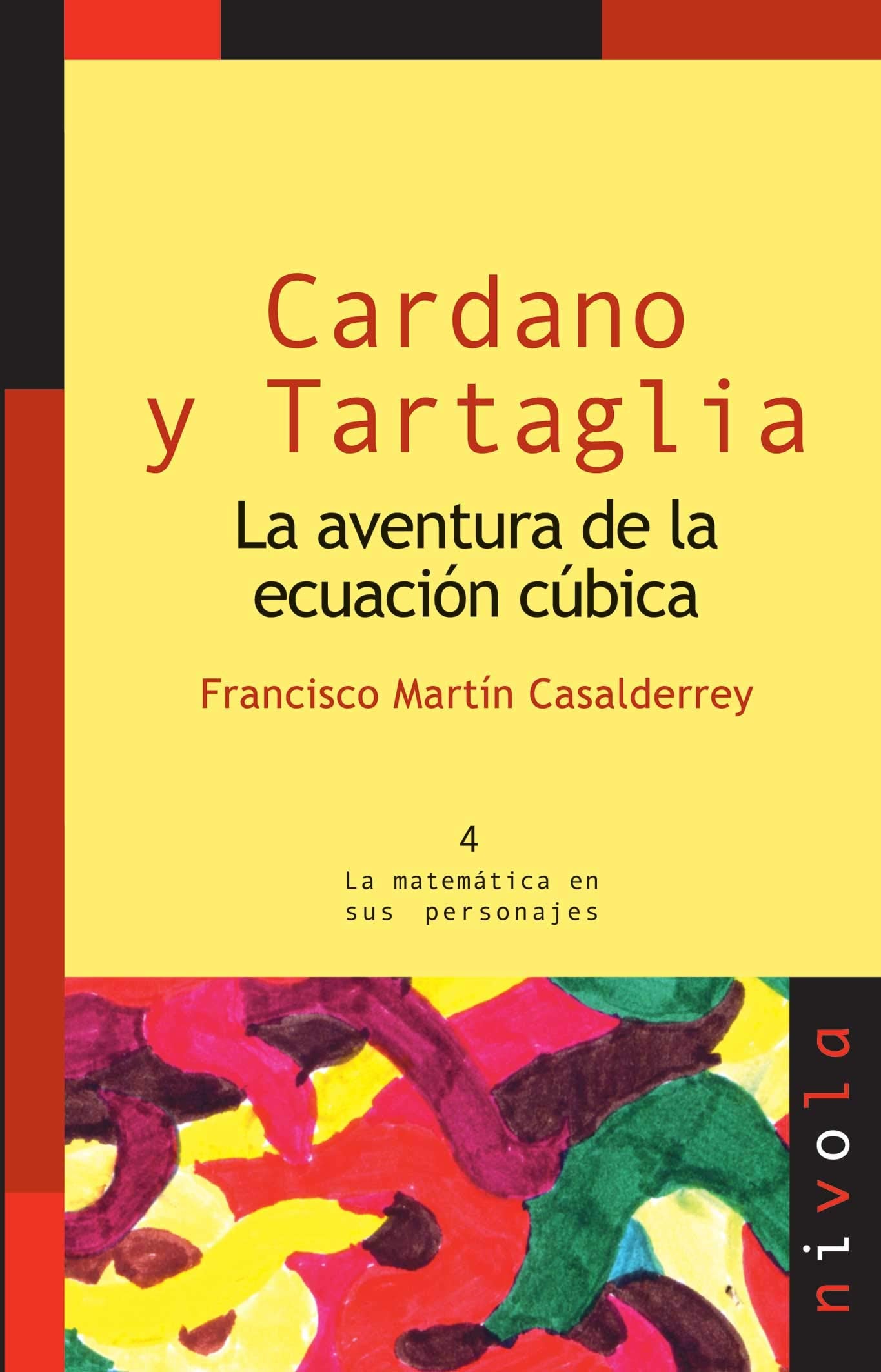 Cardano y Tartaglia. La aventura de la ecuación cúbica: 4 (La matemática en sus personajes)