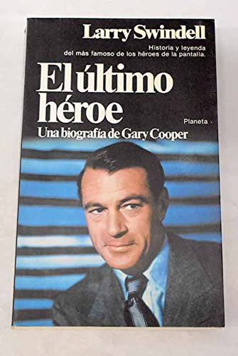 EL ULTIMO HEROE. UNA BIOGRAFIA DE GARY COOPER