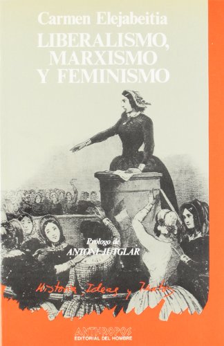 Liberalismo, Marxismo Y Feminismo: 13 (HISTORIA IDEAS Y TEXTOS)