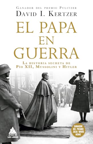 El papa en guerra: La historia secreta de Pío XII, Mussolini y Hitler: 83 (Ático Historia)
