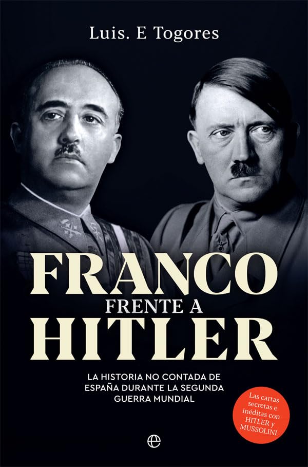 Franco frente a Hitler: La historia no contada de España durante la Segunda Guerra Mundial (Historia del siglo XX)