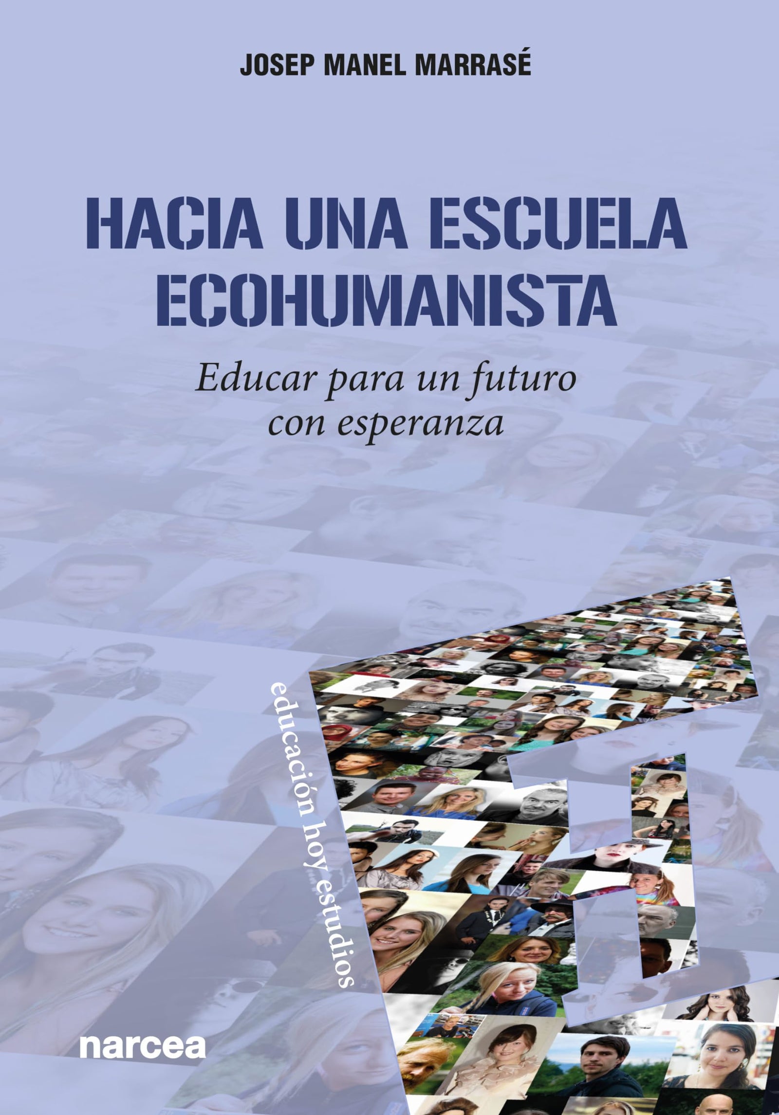 Hacia Una Escuela Ecohumanista: Educar para un futuro con esperanza: 170 (Educación Hoy Estudios)