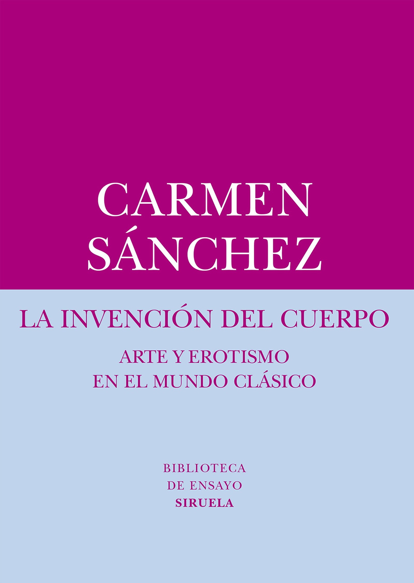 La invención del cuerpo: Arte y erotismo en el mundo clásico: 57 (Biblioteca de Ensayo / Serie menor)