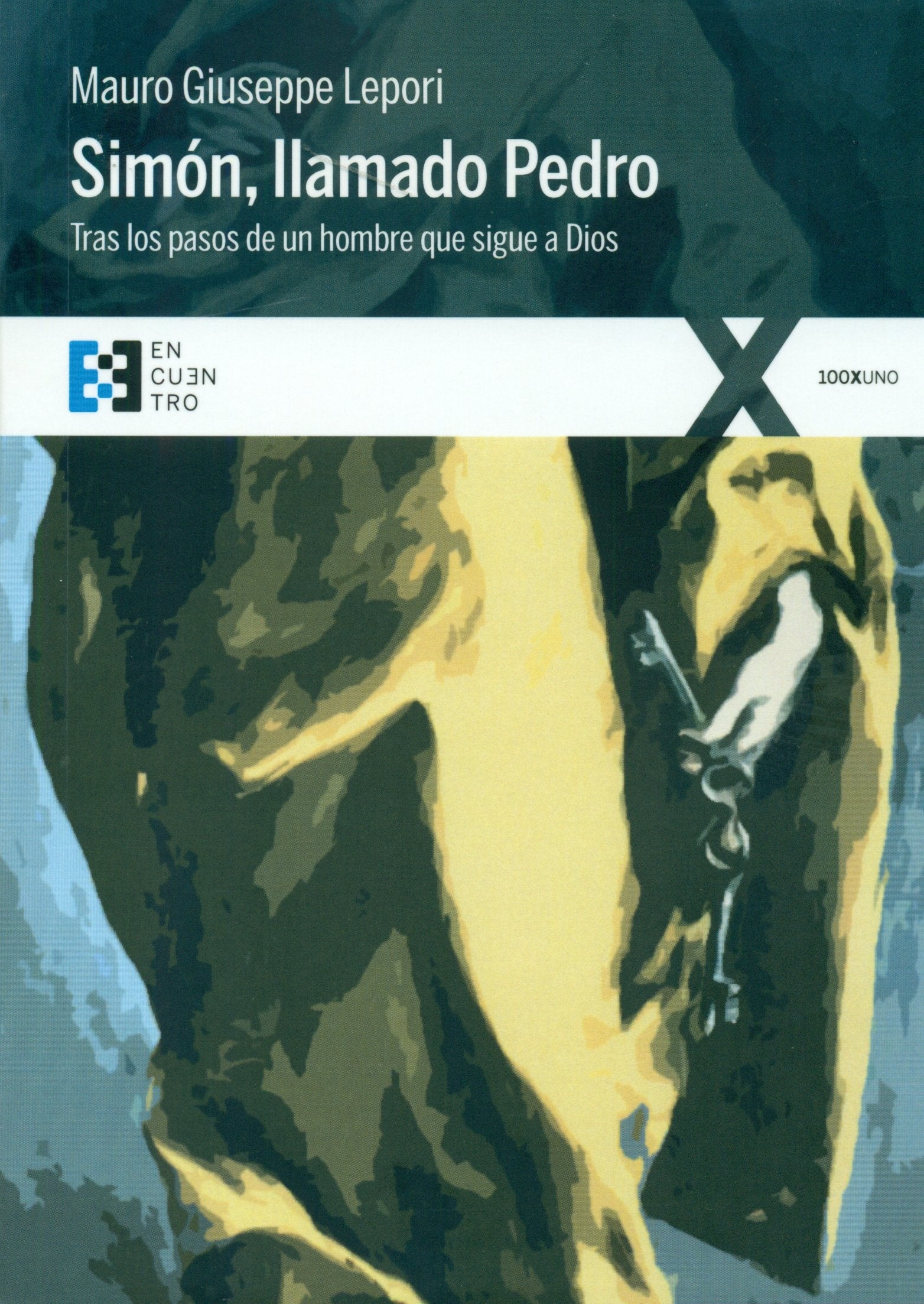 Simon Llamado Pedro: Tras los pasos de un hombre que sigue a Dios: 1 (CIENXUNO)