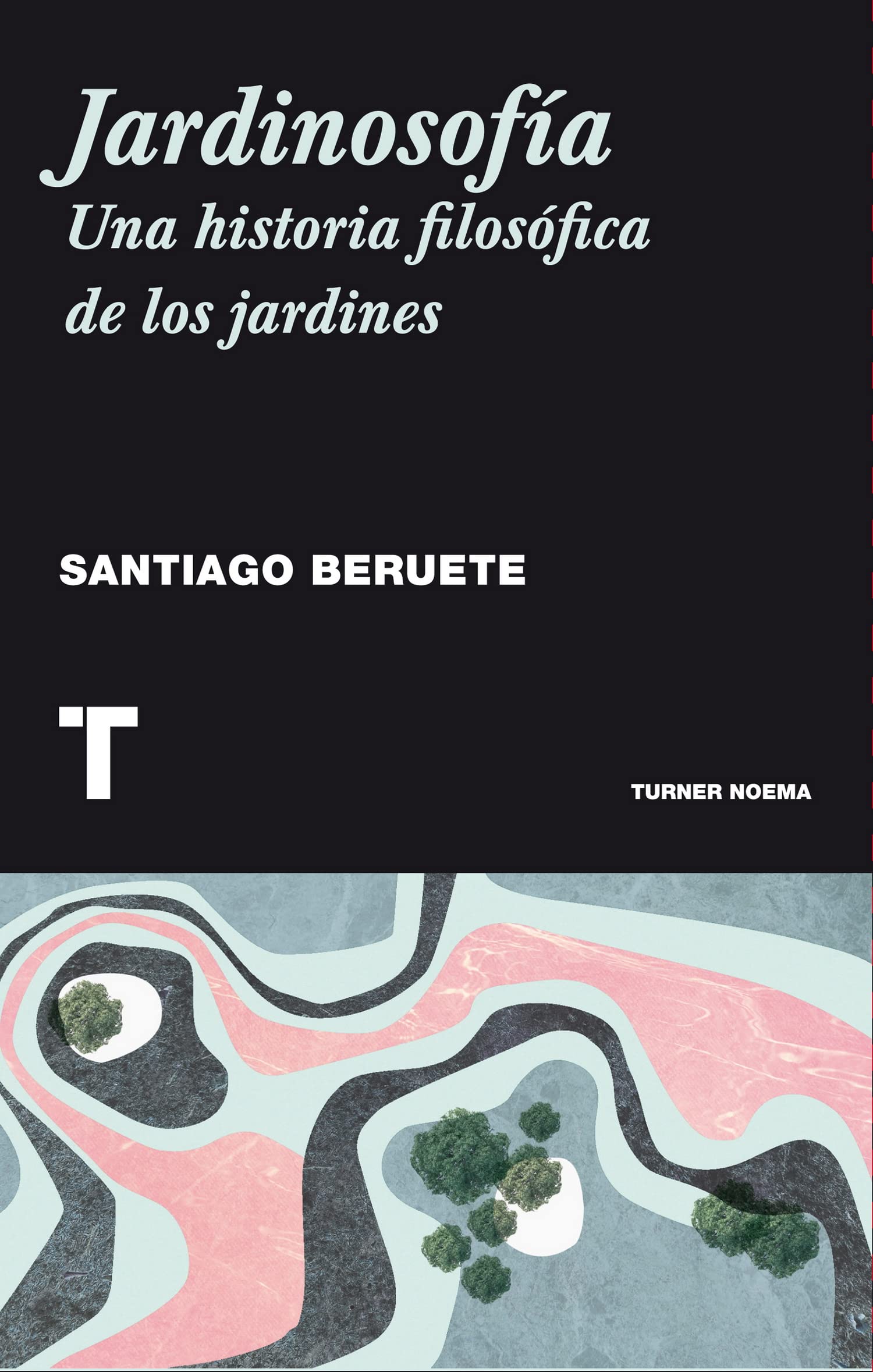 Jardinosofía: Una historia filosófica de los jardines (Noema)