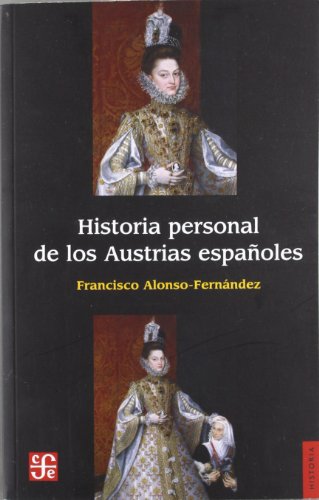 HISTORIA PERSONAL AUSTRIAS ESPA?OLES (Historia (fce))