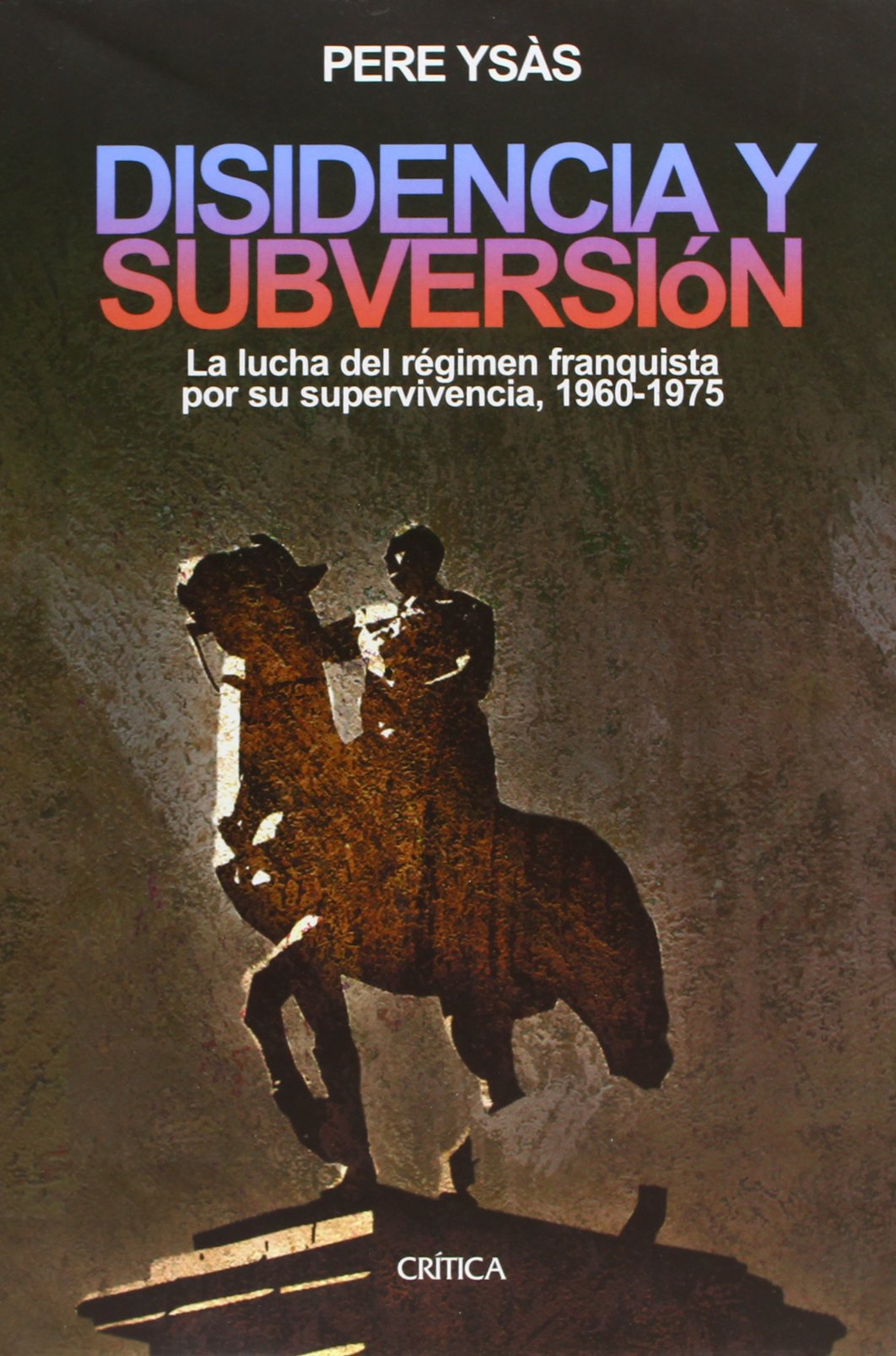 Disidencia y subversión: La lucha del régimen franquista por su supervivencia, 1960-1975 (Contrastes)