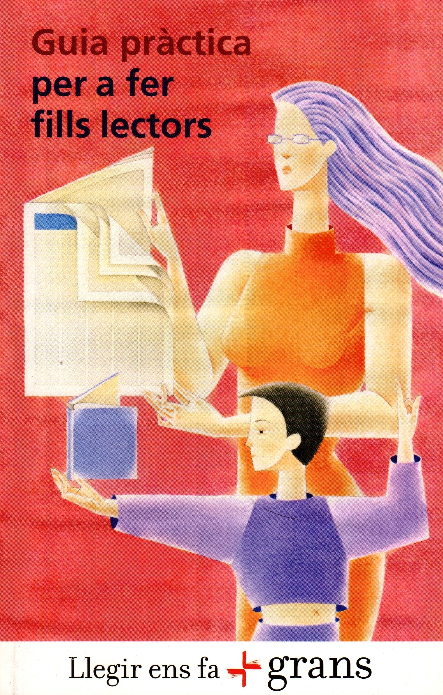 Llegir ens fa més grans. Guia pràctica per a fer fills lectors