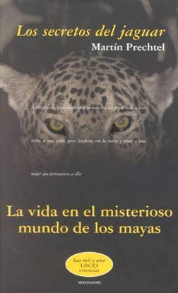 Los secretos del jaguar (la vida en el misterioso mundo de los mayas)