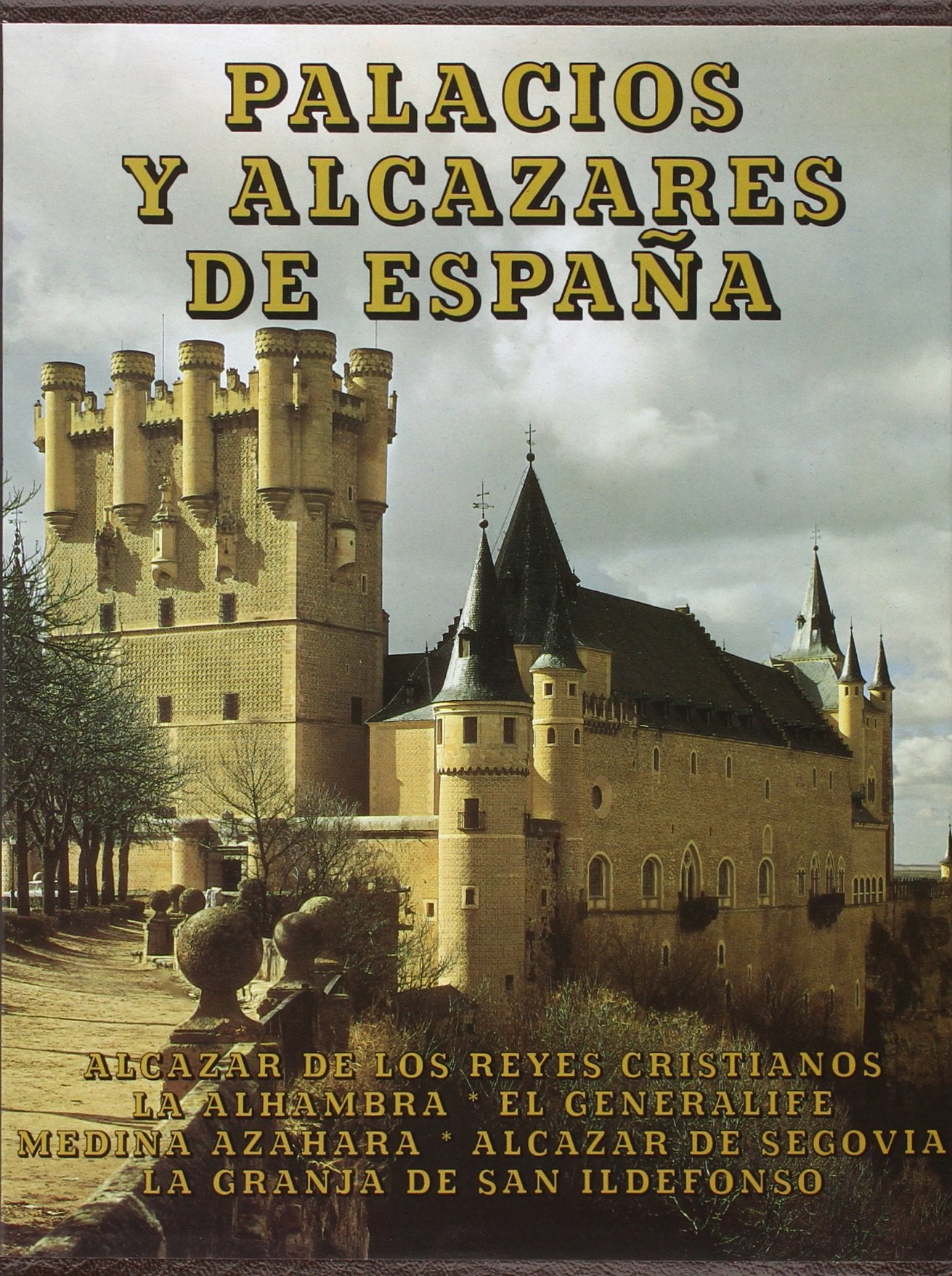 Palacios y Alcázares de España: Alcazar de los reyes cristianos, La alhambra, El Generalife, Medina Azahara, Alcazar de Segovia, La Granja de San Ildefonso. (Tesoros Everest del arte español)