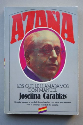 Azaña: Los que le llamábamos don Manuel (La vida es r¸o)