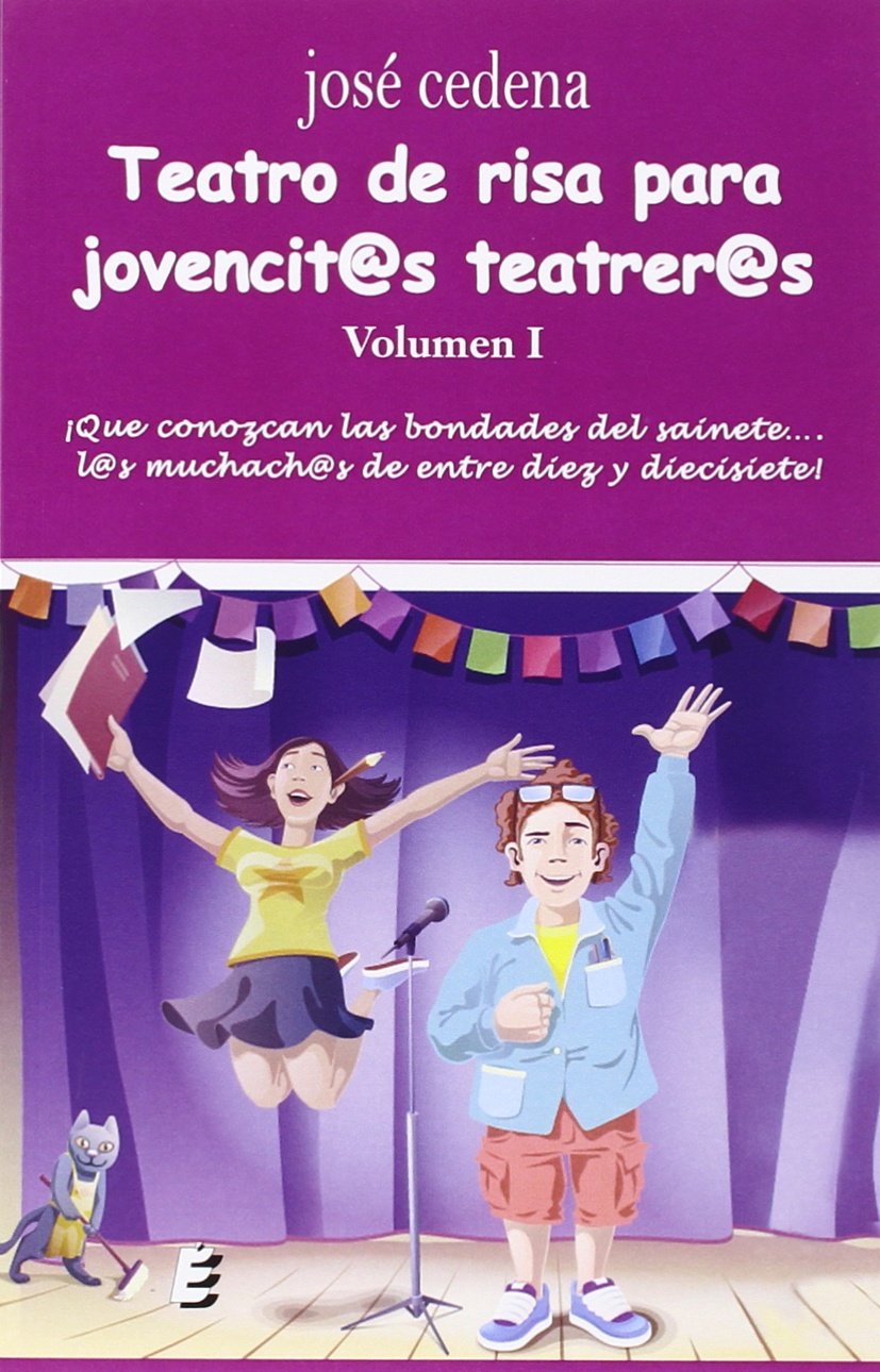 Teatro de risa para jovencit@s teatrer@s. Volumen I: ¡Que se conozcan las bondades del sainete... l@s muchach@s de entre diez y diecisiete! (ERIDE)