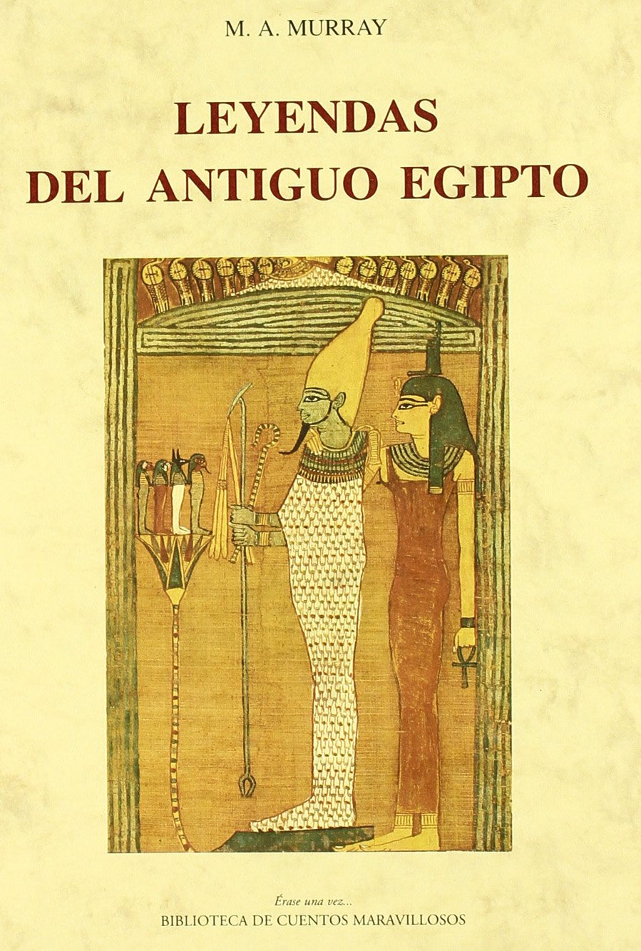 LEYENDAS DEL ANTIGUO EGIPTO (BIBLIOTECA CUENTOS MARAVILLOSOS)