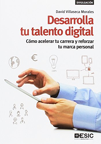 Desarrolla tu talento digital. Cómo acelerar tu carrera y reforzar tu marca pers: Cómo acelerar tu carrera y reforzar tu marca personal (SIN COLECCION)