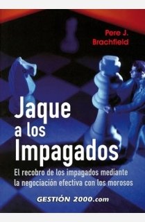 Jaque a los impagados: El recobro de los impagados mediante la negociación efectiva con los morosos (FINANZAS Y CONTABILIDAD)