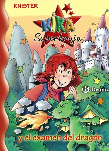 Kika Superbruja y el examen del dragón (Castellano - A PARTIR DE 8 AÑOS - PERSONAJES - Kika Superbruja)