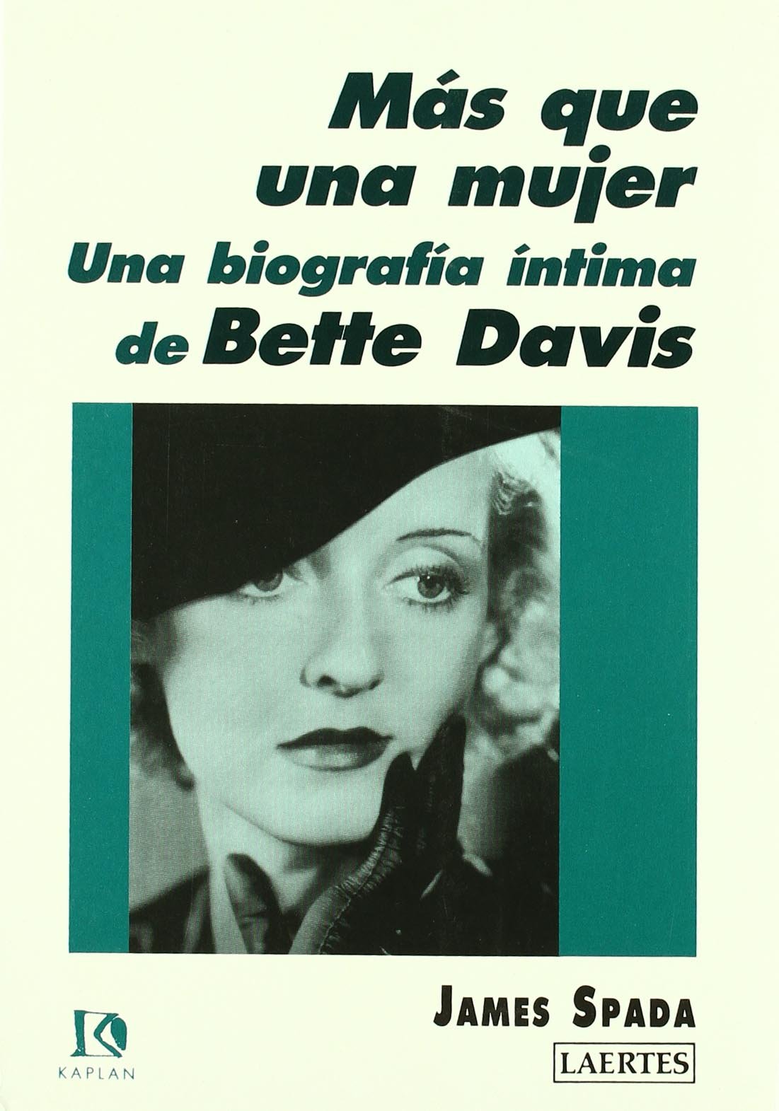 Más que una mujer: Una biografía íntima de Bette Davis: 10 (Kaplan)