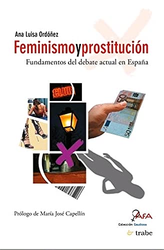 FEMINISMO Y PROSTITUCIÓN: Fundamentos del Debate Actual En Espana (NARRATIVA)