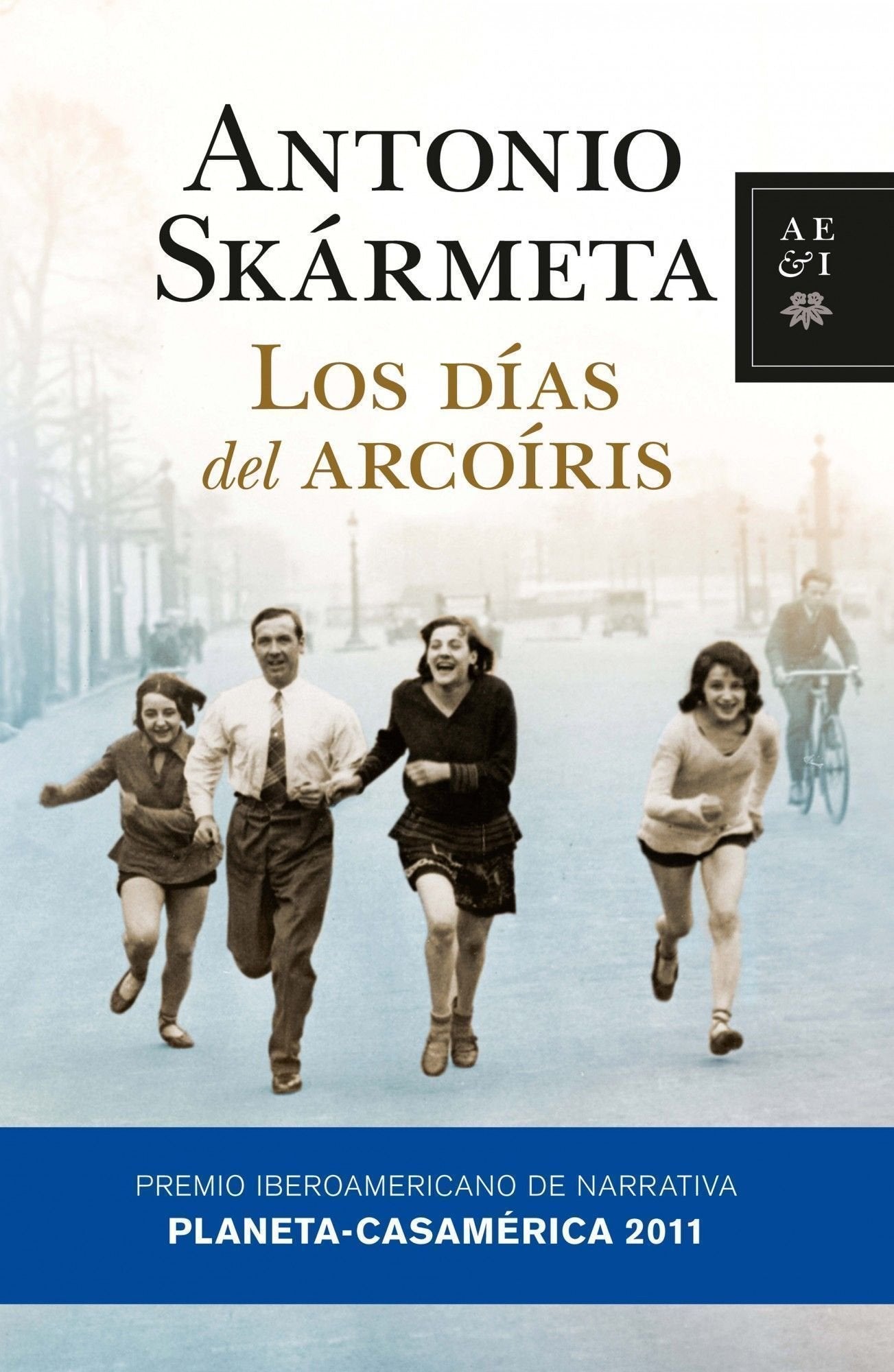 Los días del arcoíris: Premio Iberoamericano Planeta-Casa de America de Narrativa 2011 (Autores Españoles e Iberoamericanos)