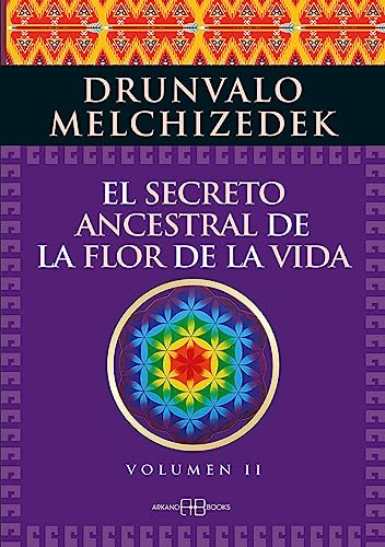 El secreto ancestral de la flor de la vida. Volumen 2