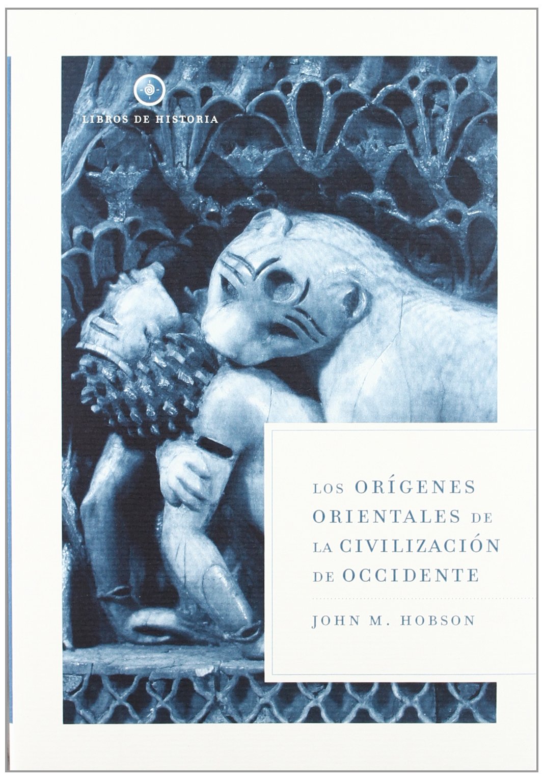 Los orígenes orientales de la civilización de Occidente: 1 (Libros de Historia)