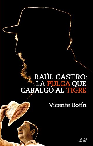 Raúl Castro: la pulga que cabalgó al tigre: La Pulga Que Cabalgo al Tigre: 1 (Ariel)