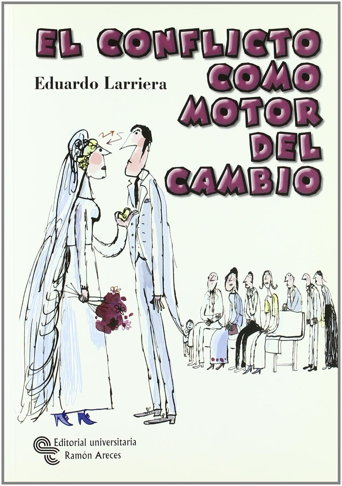 El conflicto como motor del cambio: Use el conflicto para crecer y aprender (Management)