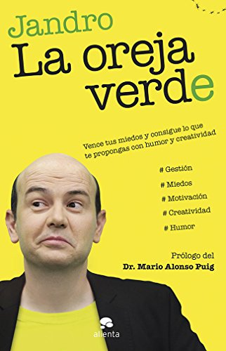 La oreja verde: Vence tus miedos y consigue lo que te propongas con humor y creatividad (Alienta)