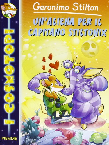 Un'aliena per il capitano Stiltonix. Ediz. illustrata (I Cosmotopi)