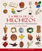 Biblia de los Hechizos, La: Guía Completa de Hechizos y Encantamientos Con 150 Conjuros Para Todas las Situaciónes (CUERPO-MENTE)