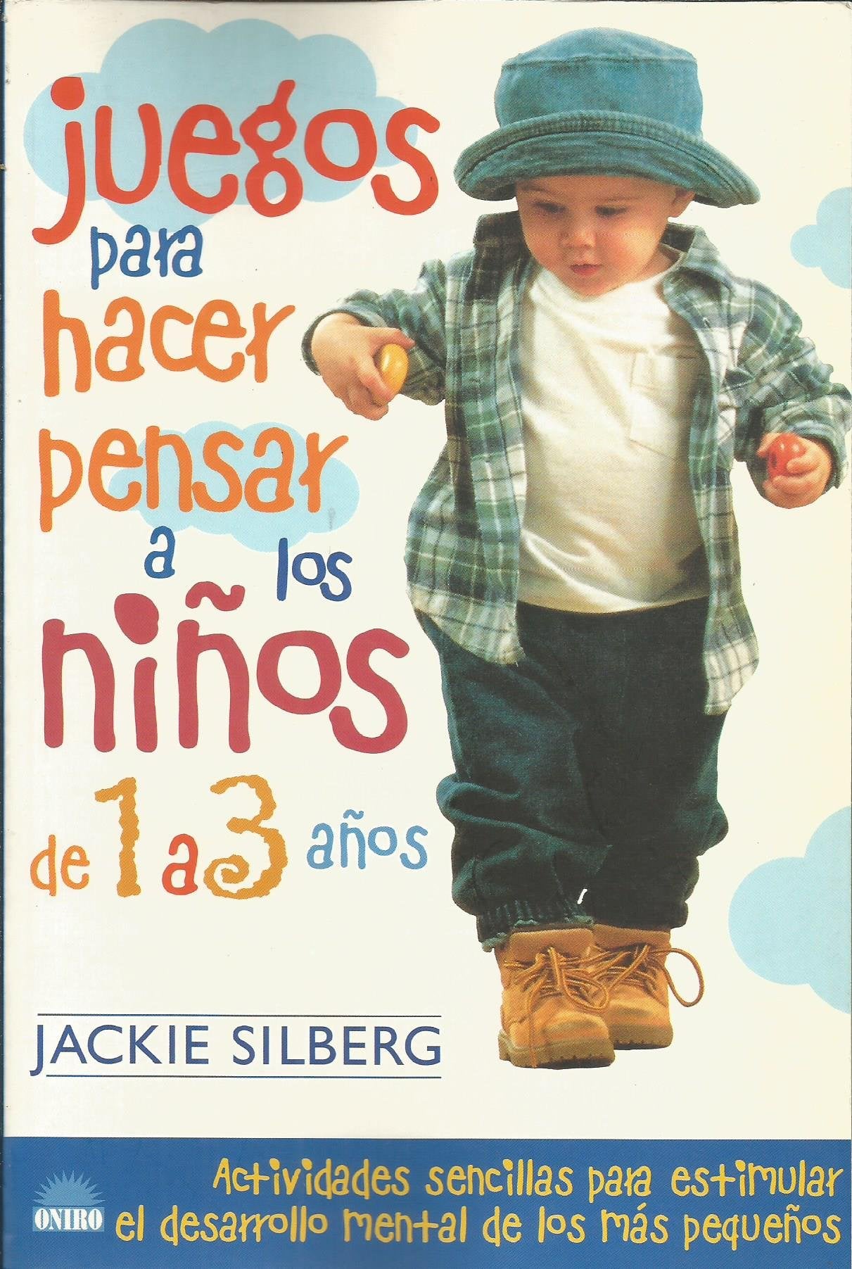 Juegos para hacer pensar a los niños de 1 a 3 años: Actividades sencillas para estimular el desarrollo mental de los mas pequeños (El Niño y su Mundo)
