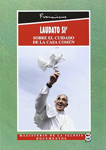 Laudato Si': Encíclica sobre el cuidado de la casa común (MAGISTERIO DE LA IGLESIA.LOS PAPAS)