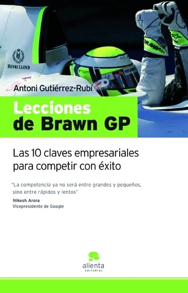 Lecciones de Brawn GP: Las 10 claves empresariales para competir con éxito (Narrativa Empresarial)