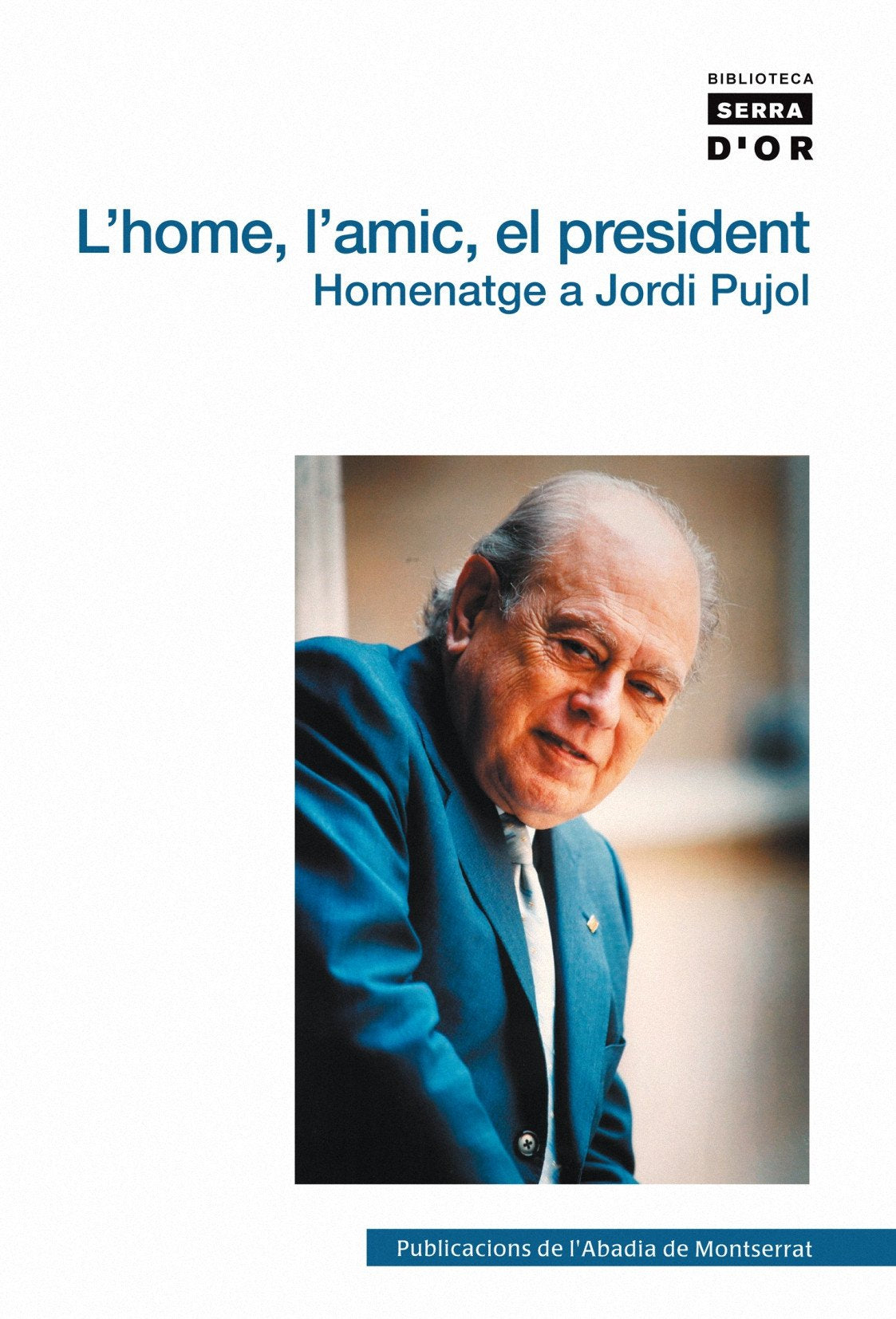 L'home, l'amic, el president: Homenatge a Jordi Pujol: 408 (Biblioteca Serra d'Or)