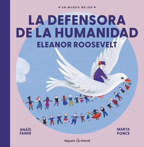 La defensora de la humanidad. Eleanor Roosevelt (Un mundo mejor)