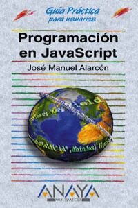 Programacion en Javascript actualizada a Javascript 1.3 y Jscript 5 / Updated Programming in JavaScript to JavaScript 1.3 and Jscript 5 (Guias Practicas)