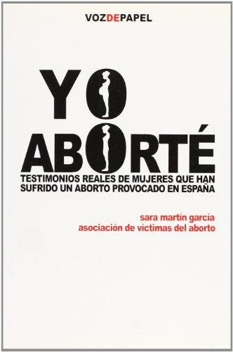 Yo Aborté: testimonios reales de mujeres que han sufrido un aborto provocado en España