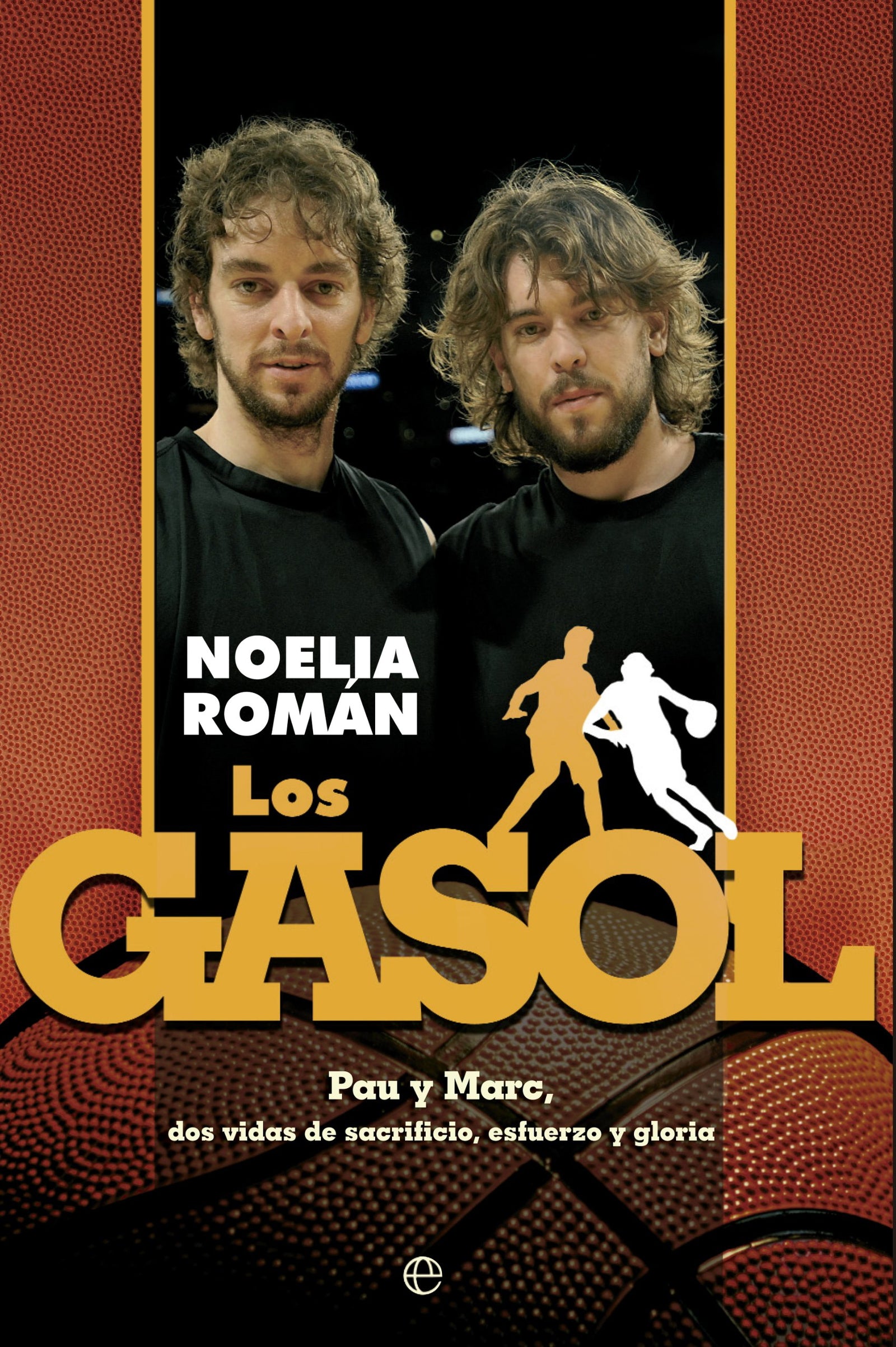 Los Gasol: Pau y Marc, dos vidas de sacrificio, esfuerzo y gloria (Biografías/Deportes)