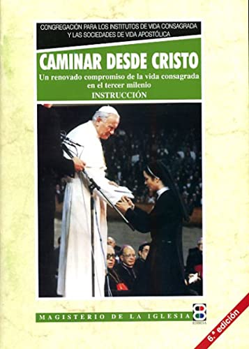 Caminar desde Cristo. Instrucción: Un renovado compromiso de la vida consagrada en el tercer mlienio (Magisterio de la Iglesia. Documentos)