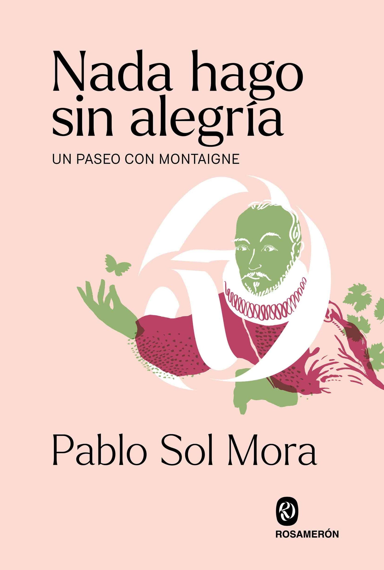 Nada hago sin alegría: Un paseo con Montaigne (SIN COLECCION)