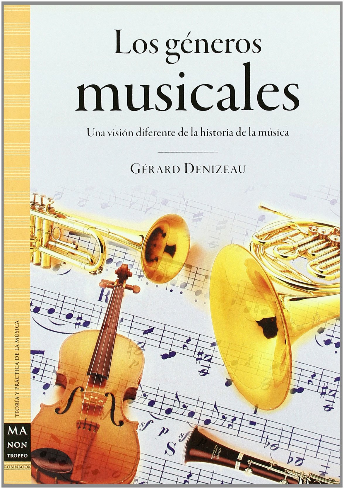 Géneros musicales, los: Un apasionante recorrido por uno de los aspectos más olvidados por los especialistas de la historia de la música: el ... géneros musicales. (TEORIA Y PRACTICA MUSICA)