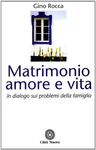 Matrimonio amore e vita. In dialogo sui problemi della famiglia (Famiglia oggi)
