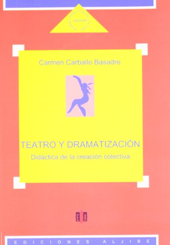 Teatro y dramatización: Didáctica de la creación colectiva (EXPRESION CORPORAL PLASTICA Y MUSICAL)