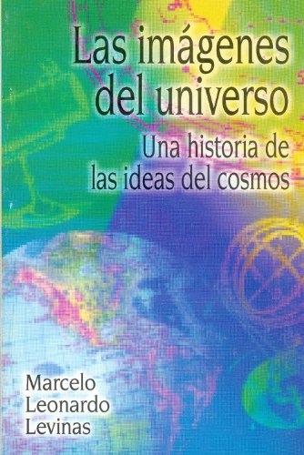 Las imagenes del universo/ The Images of the Universe: Una historia de las ideas del cosmos