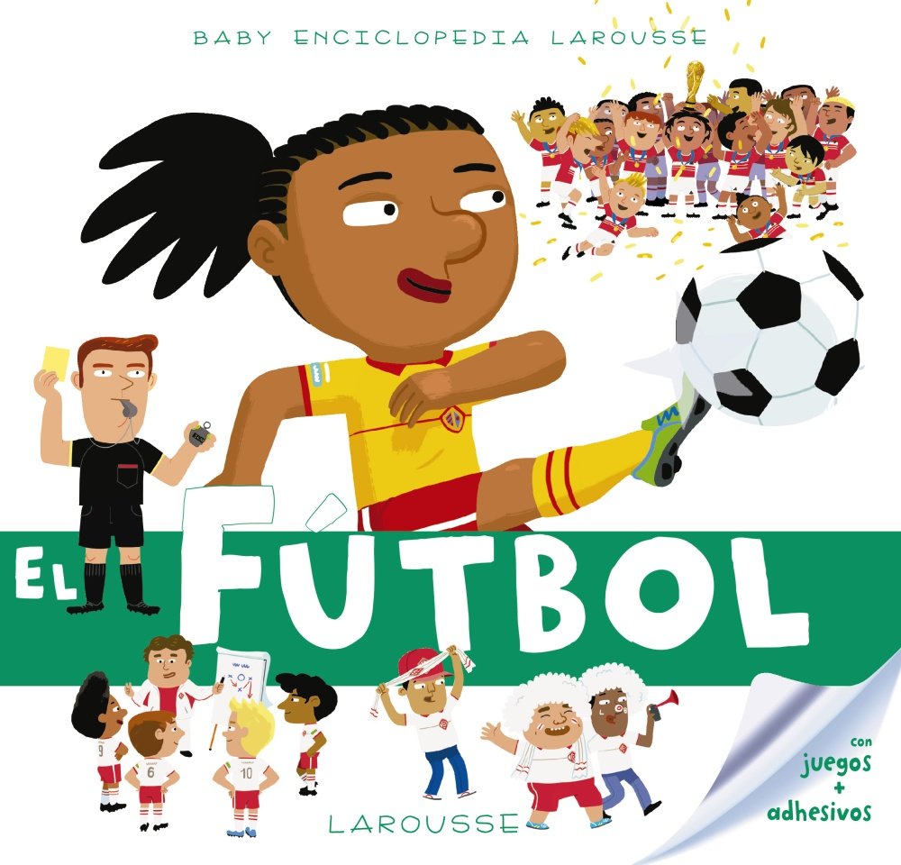 Baby enciclopedia. El fútbol (LAROUSSE - Infantil / Juvenil - Castellano - A partir de 3 años - Baby enciclopedia)